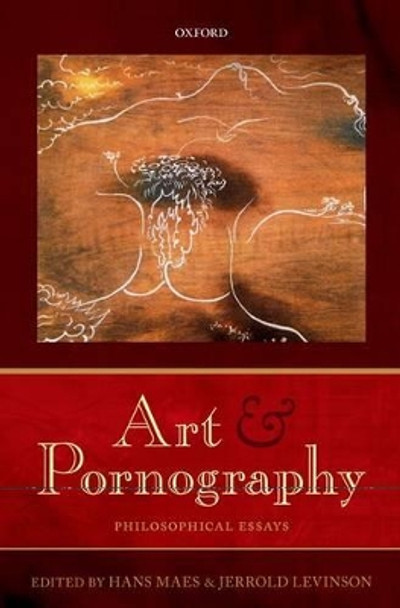 Art and Pornography: Philosophical Essays by Hans Maes 9780199609581