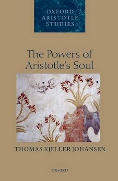 The Powers of Aristotle's Soul by Thomas Kjeller Johansen 9780199658435