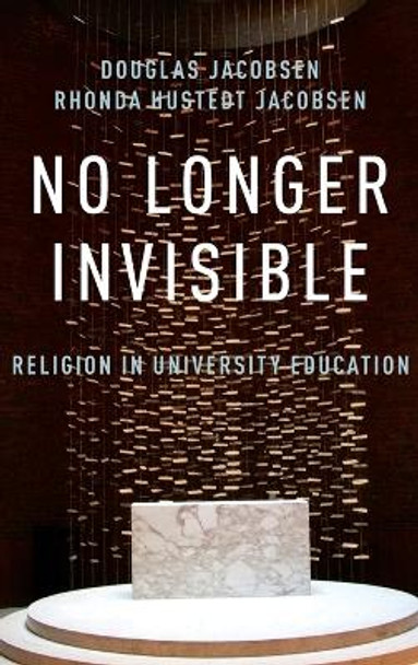 No Longer Invisible: Religion in University Education by Rhonda Hustedt Jacobsen 9780199844739