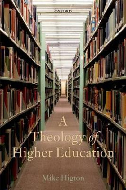 A Theology of Higher Education by Mike Higton 9780199677955