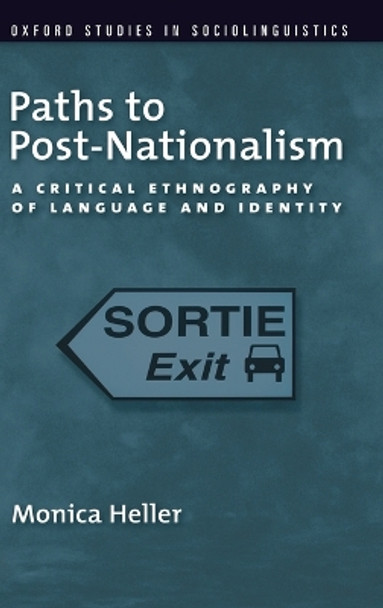 Paths to Post-Nationalism: A Critical Ethnography of Language and Identity by Monica Heller 9780199746866