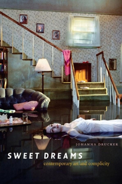 Sweet Dreams: Contemporary Art and Complicity by Johanna Drucker 9780226165042