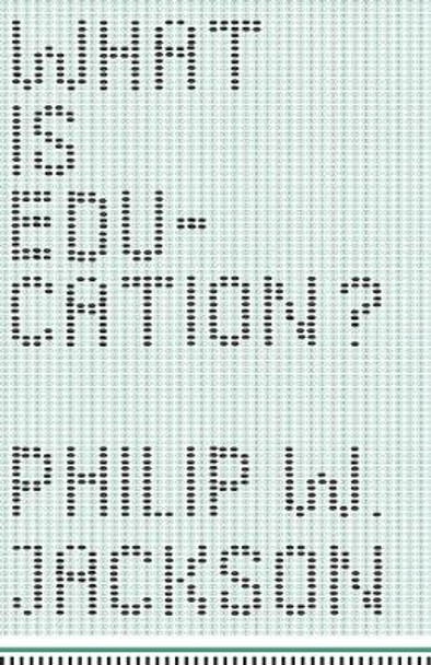 What is Education? by Philip W. Jackson 9780226381343