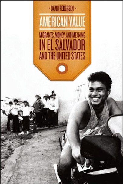 American Value: Migrants, Money, and Meaning in El Salvador and the United States by David Pedersen 9780226653396