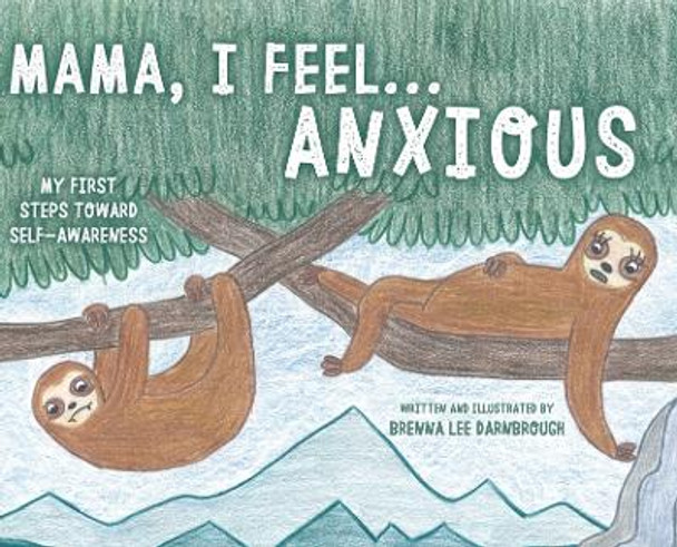 Mama, I Feel... Anxious by Brenna Lee Darnbrough 9780228877189