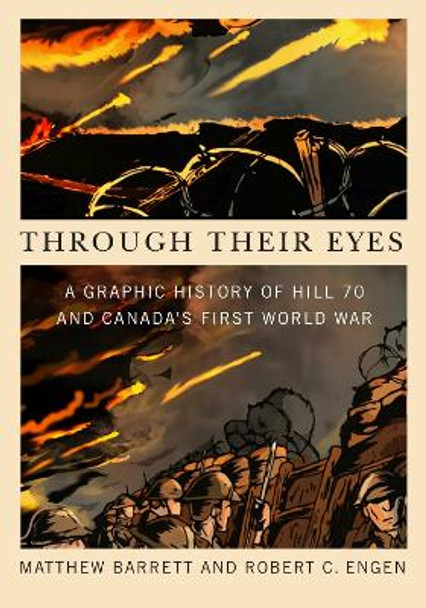 Through Their Eyes: A Graphic History of Hill 70 and Canada's First World War by Matthew Barrett 9780228014751