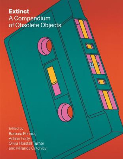 Extinct: A Compendium of Obsolete Objects by Barbara Penner