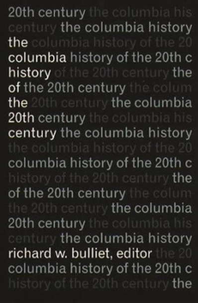 The Columbia History of the Twentieth Century by Richard Bulliet 9780231076289