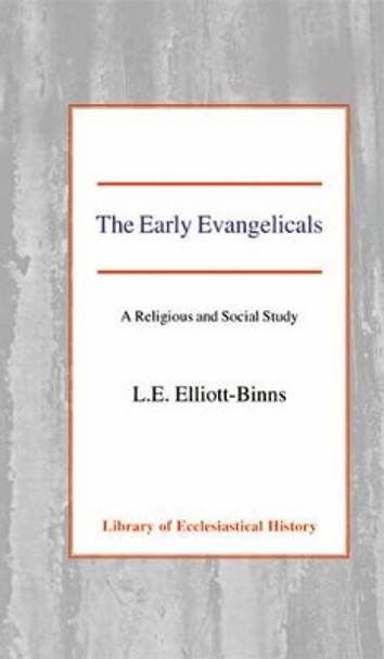 The Early Evangelicals: A Religious and Social Study by Leonard Elliott-Binns 9780227171042