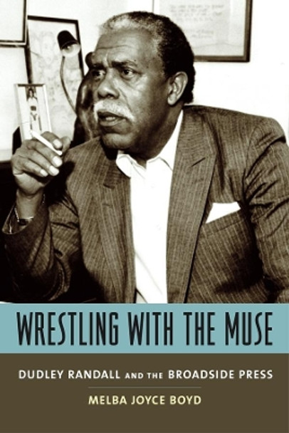 Wrestling with the Muse: Dudley Randall and the Broadside Press by Melba Joyce Boyd 9780231130264