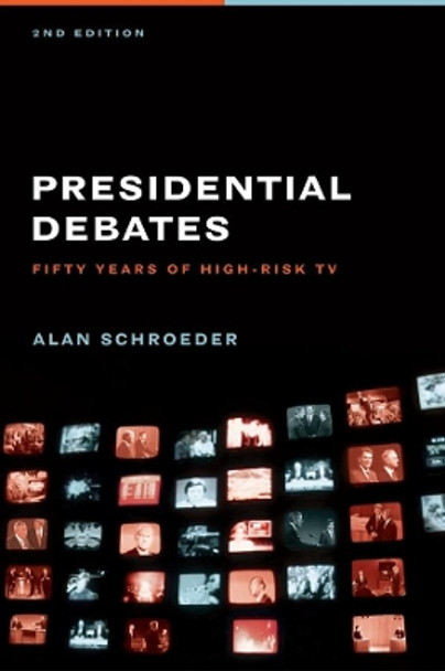 Presidential Debates: Fifty Years of High-Risk TV by Alan Schroeder 9780231141055