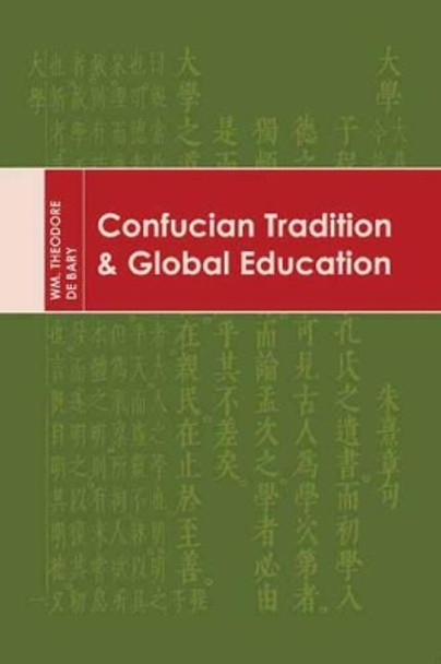 Confucian Tradition and Global Education by Wm. Theodore De Bary 9780231141208