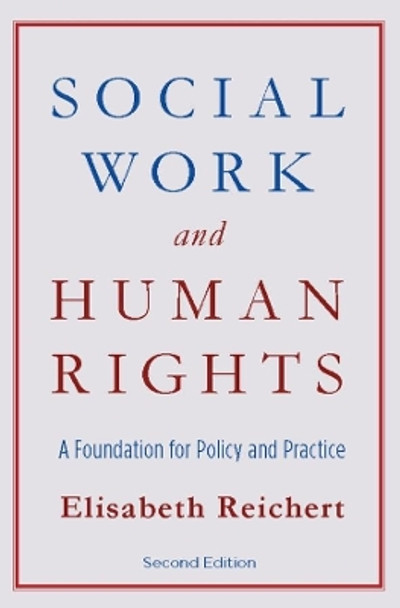 Social Work and Human Rights: A Foundation for Policy and Practice by Elisabeth Reichert 9780231149938
