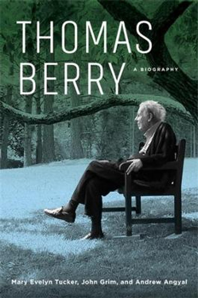 Thomas Berry: A Biography by Mary Evelyn Tucker 9780231176996