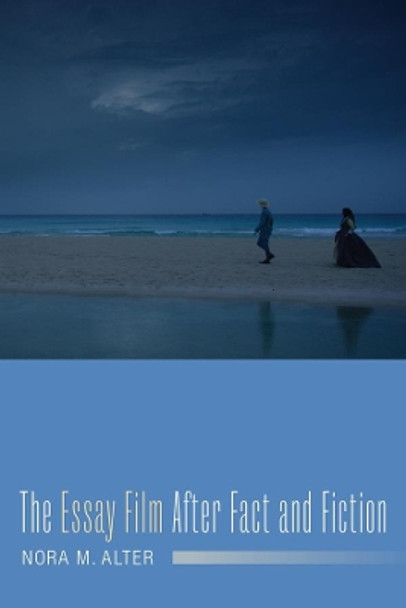 The Essay Film After Fact and Fiction by Nora M. Alter 9780231178204