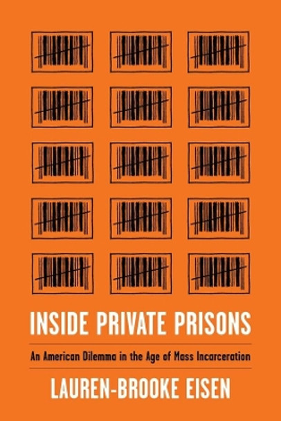 Inside Private Prisons: An American Dilemma in the Age of Mass Incarceration by Lauren-Brooke Eisen 9780231179706