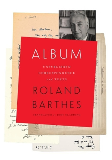 Album: Unpublished Correspondence and Texts by Roland Barthes 9780231179874
