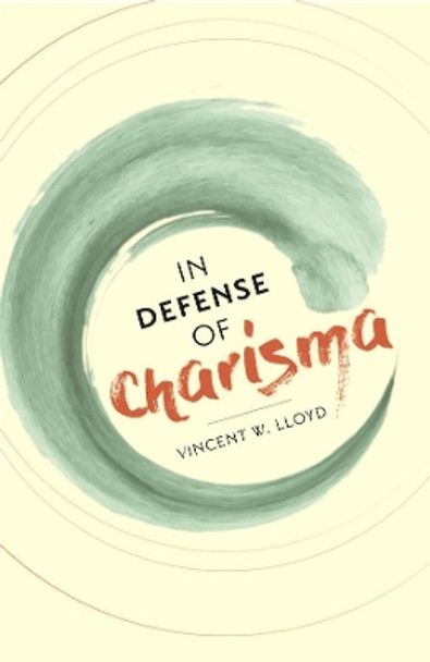 In Defense of Charisma by Vincent W. Lloyd 9780231183864