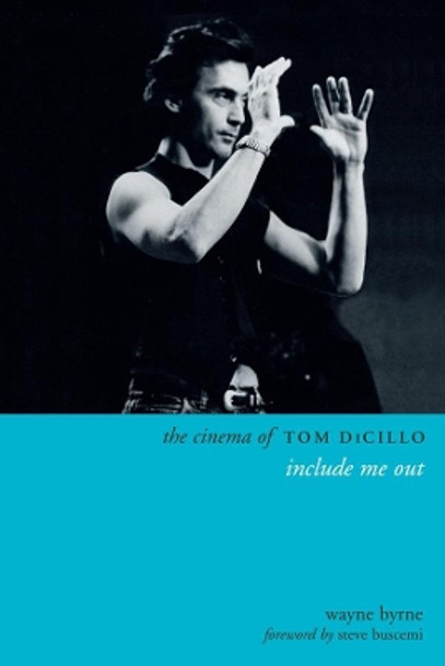 The Cinema of Tom DiCillo: Include Me Out by Wayne Byrne 9780231185349