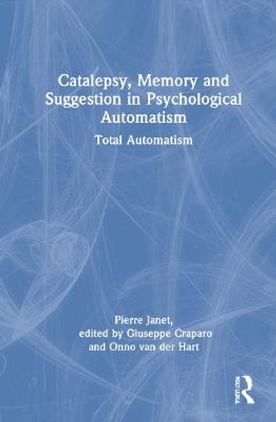 Catalepsy, Memory and Suggestion in Psychological Automatism: Total Automatism by Pierre Janet