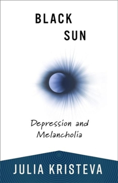 Black Sun: Depression and Melancholia by Julia Kristeva 9780231214537