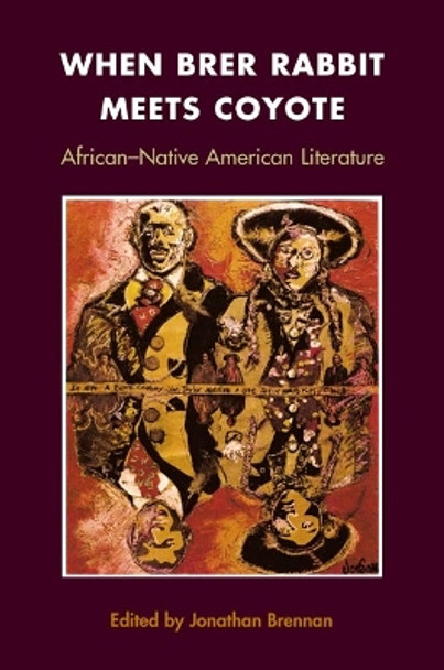 When Brer Rabbit Meets Coyote: AFRICAN-NATIVE AMERICAN LITERATURE by Jonathan Brennan 9780252028199