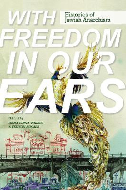 With Freedom in Our Ears: Histories of Jewish Anarchism by Anna Elena Torres 9780252087141