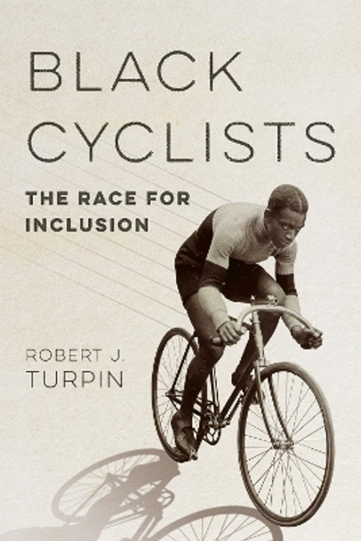 Black Cyclists: The Race for Inclusion by Robert J. Turpin 9780252087851