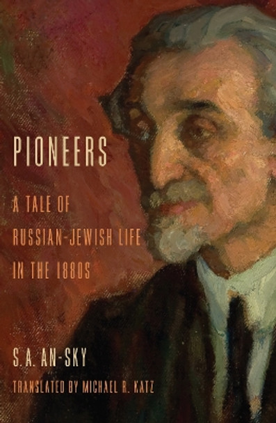 Pioneers: A Tale of Russian-Jewish Life in the 1880s by S. A. An-Sky 9780253012098