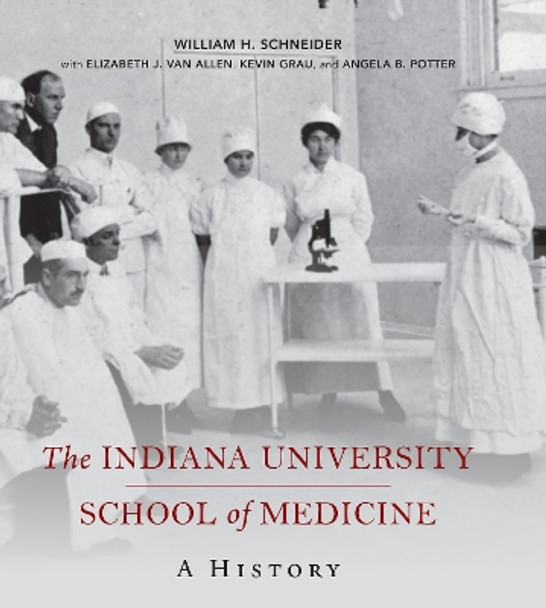 The Indiana University School of Medicine: A History by William H. Schneider 9780253050502