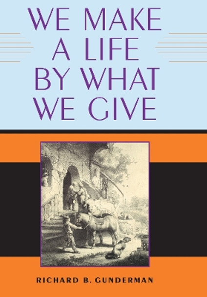 We Make a Life by What We Give by Richard B. Gunderman 9780253200297