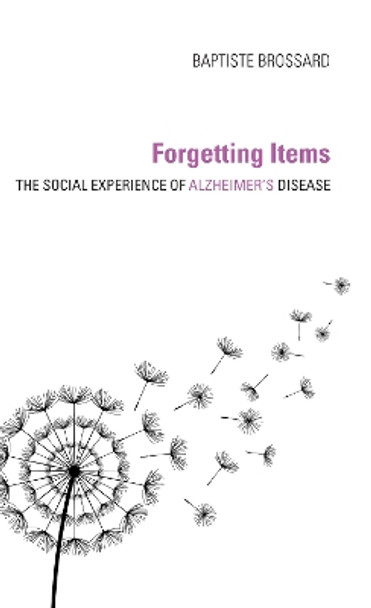 Forgetting Items: The Social Experience of Alzheimer's Disease by Baptiste Brossard 9780253044969