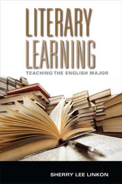 Literary Learning: Teaching the English Major by Sherry Lee Linkon 9780253356994