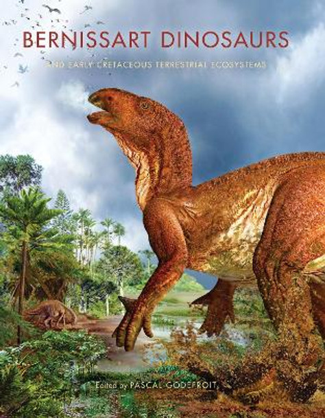 Bernissart Dinosaurs and Early Cretaceous Terrestrial Ecosystems by Pascal Godefroit 9780253357212