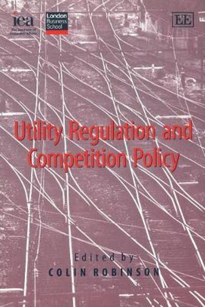 Utility Regulation and Competition Policy by Colin Robinson 9780255365239