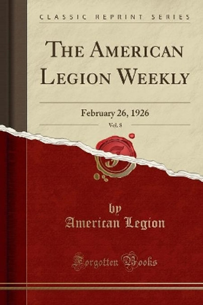 The American Legion Weekly, Vol. 8: February 26, 1926 (Classic Reprint) by American Legion 9780259885887