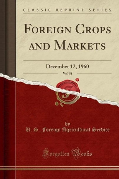 Foreign Crops and Markets, Vol. 81: December 12, 1960 (Classic Reprint) by U. S. Foreign Agricultural Service 9780265067475