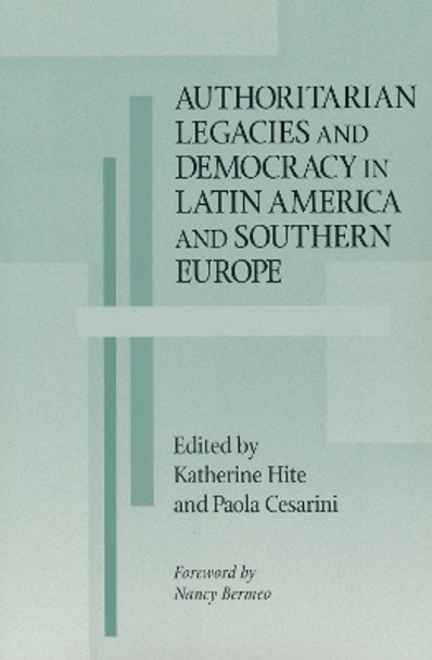 Authoritarian Legacies and Democracy in Latin America and Southern Europe by Katherine Hite 9780268020194
