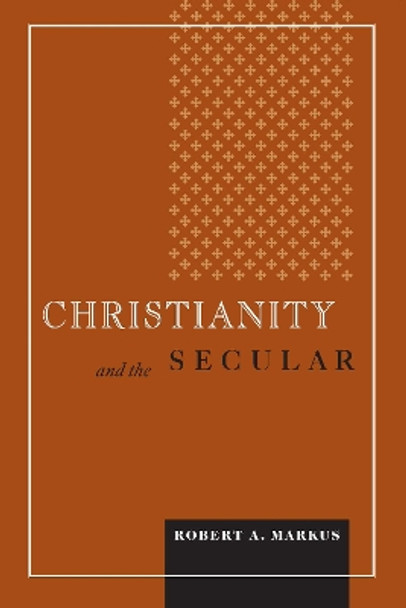 Christianity and the Secular by Robert A. Markus 9780268034917