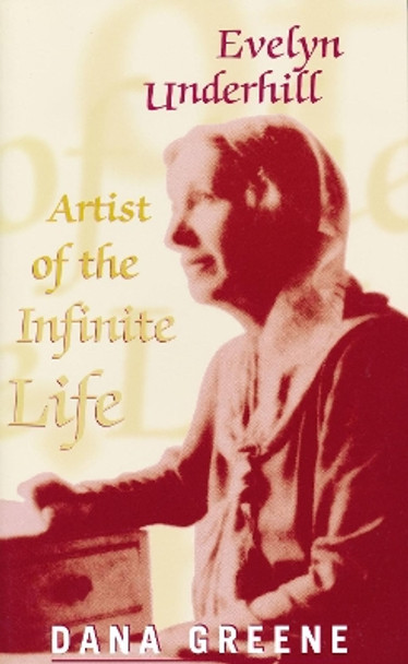 Evelyn Underhill: Artist of the Infinite Life by Dana Greene 9780268206130