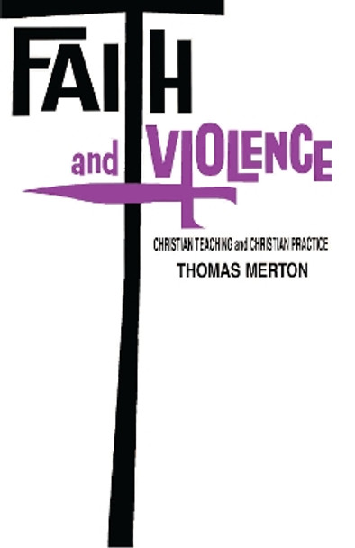 Faith and Violence: Christian Teaching and Christian Practice by Thomas Merton 9780268206154