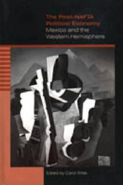 The Post-NAFTA Political Economy: Mexico and the Western Hemisphere by Carol Wise 9780271018225