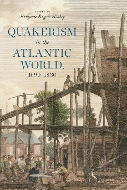 Quakerism in the Atlantic World, 1690-1830 by Robynne Rogers Healey 9780271089416