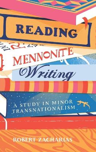 Reading Mennonite Writing: A Study in Minor Transnationalism by Robert Zacharias 9780271092744