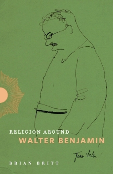 Religion Around Walter Benjamin by Brian Britt 9780271094502