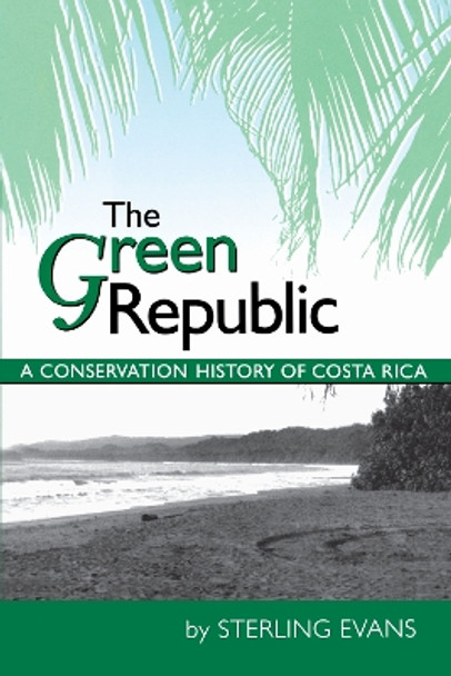 The Green Republic: A Conservation History of Costa Rica by Sterling Evans 9780292721012