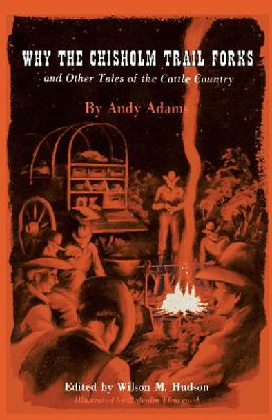 Why the Chisholm Trail Forks and Other Tales of the Cattle Country by Andy Adams 9780292734302