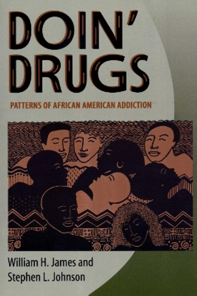 Doin' Drugs: Patterns of African American Addiction by William H. James 9780292740419