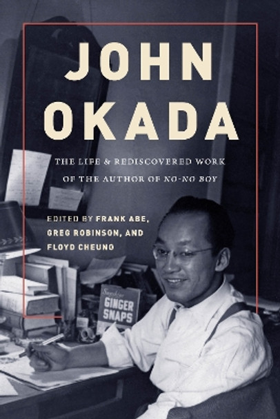 John Okada: The Life and Rediscovered Work of the Author of <i>No-No Boy</i> by Frank Abe 9780295743523