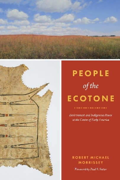 People of the Ecotone: Environment and Indigenous Power at the Center of Early America by Robert Michael Morrissey 9780295750873